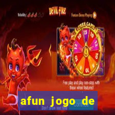 afun jogo de ganhar dinheiro